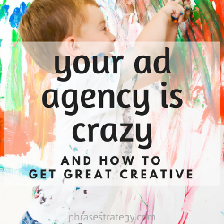 Your ad agency is crazy