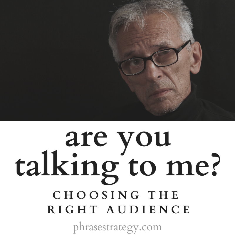 Are you talking to me? Choosing the right audience